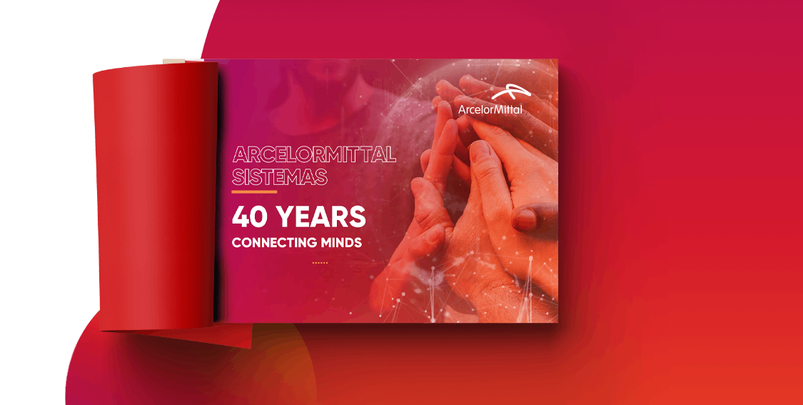 ArcelorMittal Sistemas - 40 Years Connecting Minds